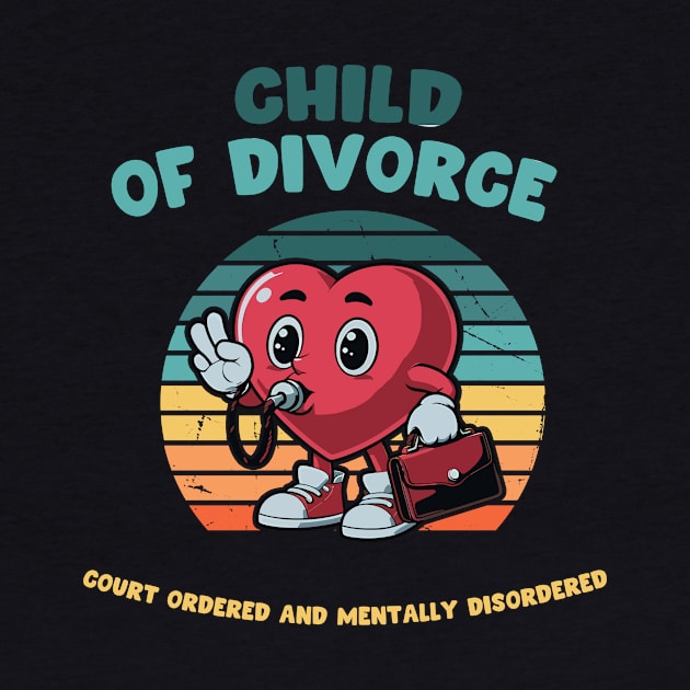 Child Of Divorce Court Ordered And Mentally Disordered by jackan bilbo